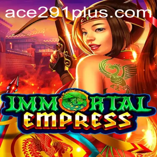 ImmortalEmpress: Explore the Realm of Ace291