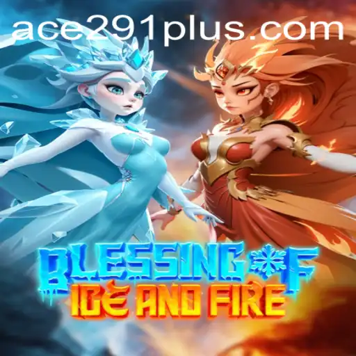 Blessing of Ice and Fire: An Epic Gaming Experience